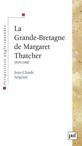 Jean-Claude Sergeant La Grande-Bretagne De Margaret Thatcher : 1979-1990