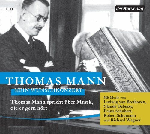 Mein Wunschkonzert: Thomas Mann Spricht Über Musik, Die Er Gern Hört