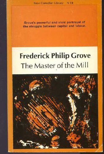 Grove, Frederick Philip Master Of The Mill ( Canadian Library S.)