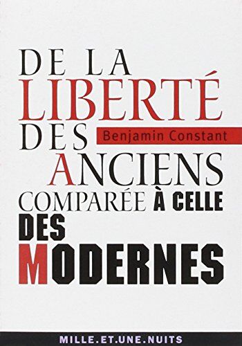 Benjamin Constant De La Liberté Des Anciens Comparée À Celle Des Modernes