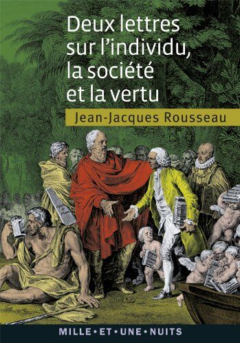 Jean-Jacques Rousseau Deux Lettres Sur L'Individu, La Société Et La Vertu