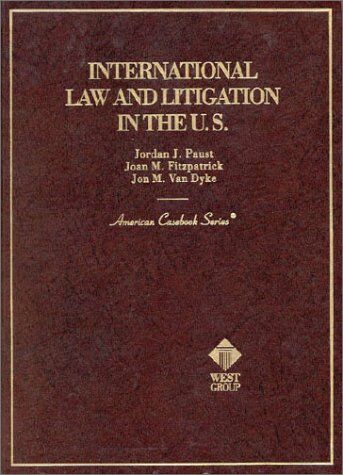 Paust, Jordan J. International Law And Litigation In The U.S. (American Casebook Series And Other Coursebooks)