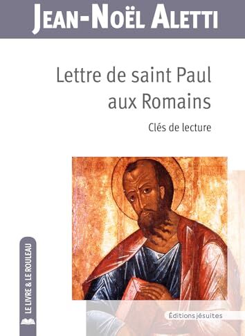 Jean-Noël Aletti Lettre De Saint Paul Aux Romains. Clés De Lecture