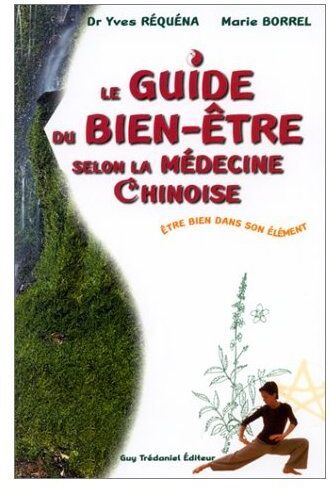 Yves Réquéna Le Guide Du Bien-Être Selon La Médecine Chinoise. Etre Bien Dans Son Élément (Articles Sans C)