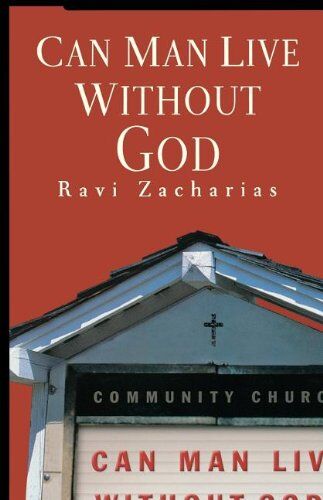 Zacharias, Ravi K. Can Man Live Without God