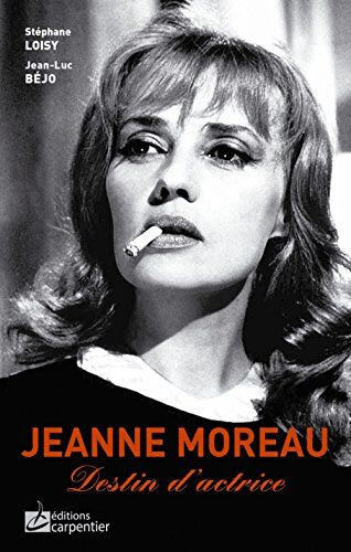 Stéphane Loisy Jeanne Moreau : Destin D'Actrice