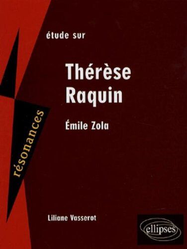 Liliane Vasserot Etude Sur Emile Zola : Thérèse Raquin
