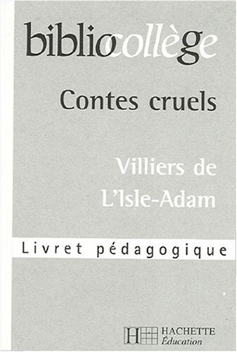 Villiers de L'Isle-Adam, Auguste de Contes Cruels: Livret Pédagogique