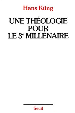 Hans Küng Une Théologie Pour Le Troisième Millénaire : Pour Un Nouveau Départ Oecuménique (Religion)