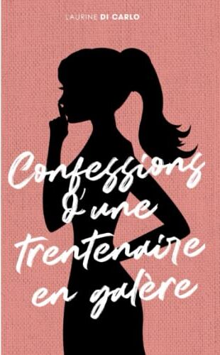 Laurine Di Carlo Confessions D'Une Trentenaire En Galère