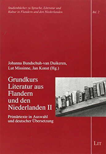 Johanna Bundschuh-van Duikeren Grundkurs Literatur Aus Flandern Und Den Niederlanden Ii: Primärtexte In Auswahl Und Deutscher Übersetzung