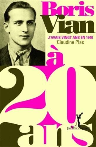 Claudine Plas-Arbon Boris Vian : J'Avais Vingt Ans En 1940