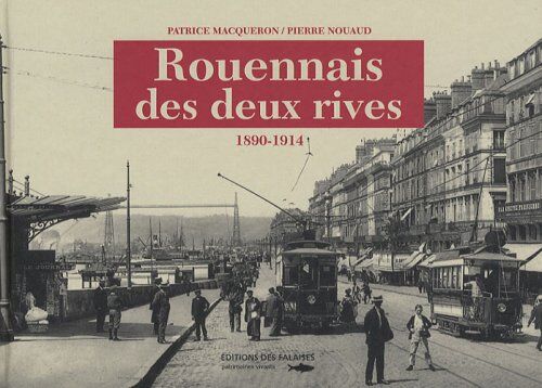 Patrice MACQUERON, Pierre NOUAUD Rouennais Des Deux Rives 1890-1914