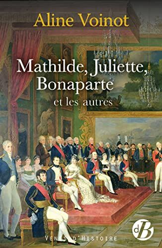 Aline Voinot Mathilde, Juliette, Bonaparte Et Les Autres