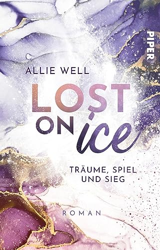 Allie Well Lost On Ice (Scoring Love 2): Träume, Spiel Und Sieg   Romantische Und Humorvolle Sports Romance Mit Eishockey