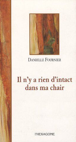 Danielle Fournier Il N'Y A Rien D'Intact Dans Ma Chair