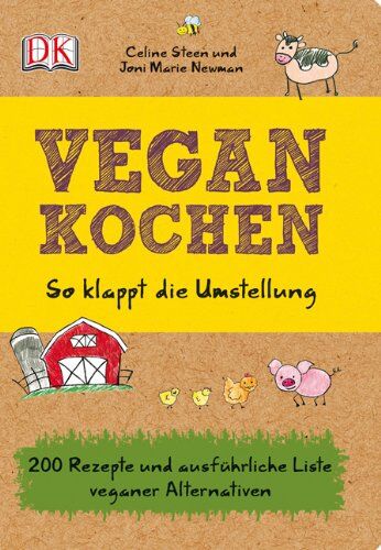 Celine Steen Vegan Kochen So Klappt Die Umstellung: 200 Rezepte Und Ausführliche Liste Veganer Alternativen