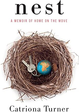 Catriona Turner Nest: A Memoir Of Home On The Move