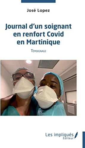 Jose Lopez Journal D'Un Soignant En Renfort Covid En Martinique: Témoignage