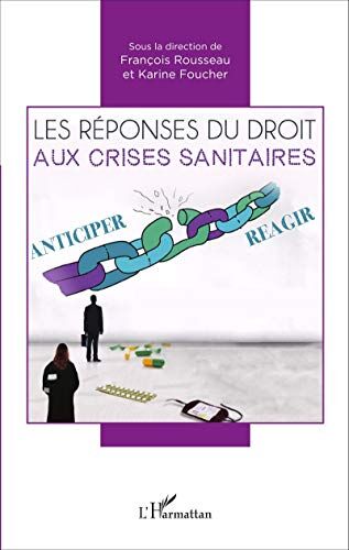 Karine Foucher Les Réponses Du Droit Aux Crises Sanitaires: Anticiper / Réagir