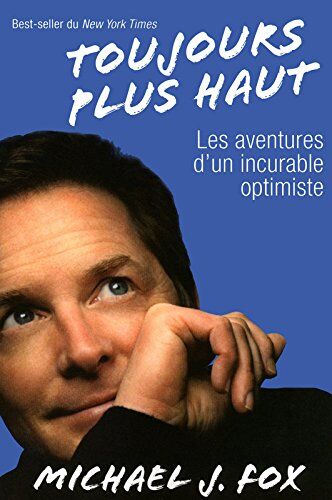 Michael J. Fox Toujours Plus Haut : Les Aventures D'Un Incurable Optimiste