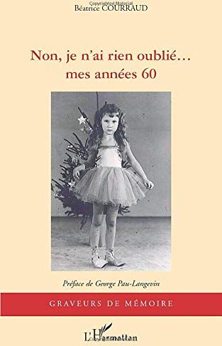 Béatrice Courraud Non Je N'Ai Rien Oublie...: Mes Années 60