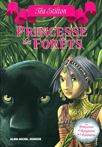 Tea Stilton Les Princesses Du Royaume De La Fantasie, Tome 4 : Princesse Des Forêts