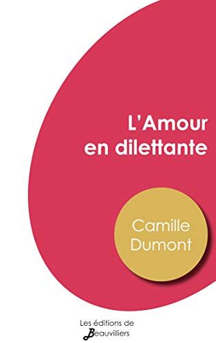 Camille Dumont L'Amour En Dilettante