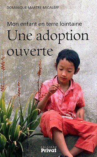 Dominique Martre-Micaleff Une Adoption Ouverte : Mon Enfant En Terre Lointaine