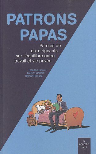 François Fatoux Patrons Papas : Paroles De Dix Dirigeants Sur L'Équilibre Entre Travail Et Vie Privée