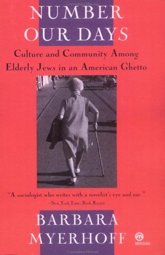 Myerhoff, Barbara G. Number Our Days: Culture And Community Among Elderly Jews In An American Ghetto