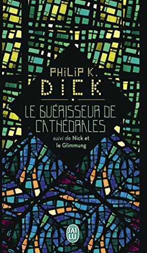 Dick, Philip K. Le Guérisseur De Cathédrales : Suivi De Nick Et Le Glimmung