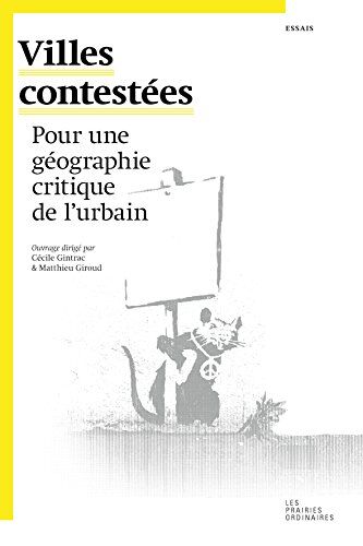 Cécile Gintrac Villes Contestées : Pour Une Géographie Critique De L'Urbain