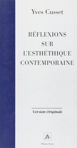 Yves Cusset Réflexions Sur L'Esthétique Contemporain (Version Originale)