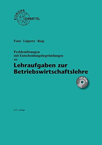 Theo Feist Lehraufgaben Zur Betriebswirtschaftslehre Problemlo?sungen Mit Entscheidungsbegru?ndungen (Inkl. Cd-Rom)