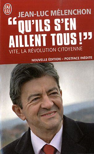 Jean-Luc Mélenchon Qu'Ils S'En Aillent Tous ! Vite, La Revolution Citoyenne (Nouvelle Ed.)