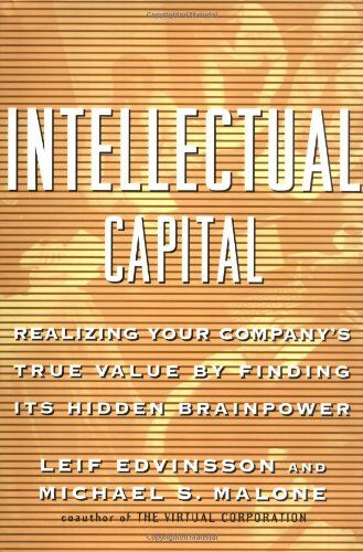 Leif Edvinsson Intellectual Capital: Realizing Your Company'S True Value By Finding Its Hidden Brainpower