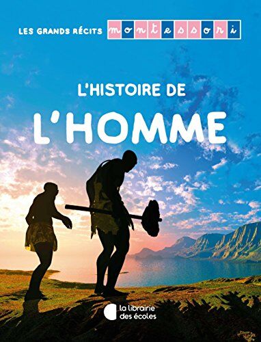 Esclaibes, Noémie d' Les Grands Récits Montessori : L'Histoire De L'Homme