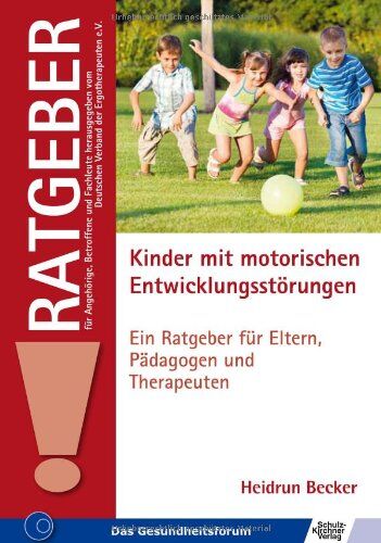 Heidrun Becker Kinder Mit Motorischen Entwicklungsstörungen: Ein Ratgeber Für Eltern, Pädagogen Und Therapeuten