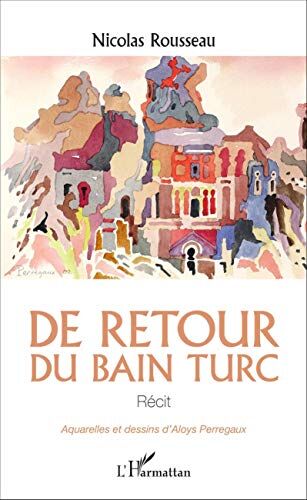 Nicolas Rousseau De Retour Du Bain Turc Recit: Récit