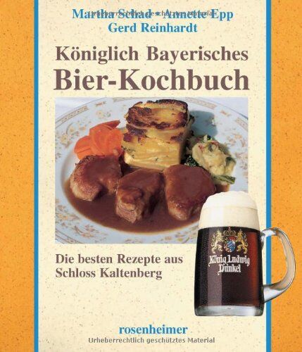 Annette Epp Königlich Bayerisches Bier-Kochbuch. Die en Rezepte Aus Schloss Kaltenberg