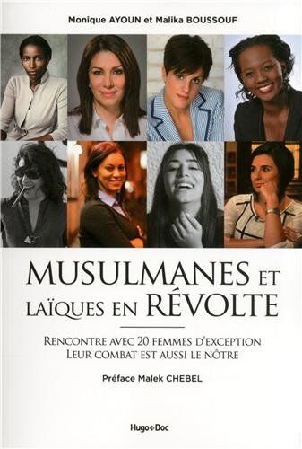 Monique Ayoun Musulmanes Et Laïques En Révolte : Rencontre Avec 20 Femmes D'Exception, Leur Combat Est Aussi Le Nôtre
