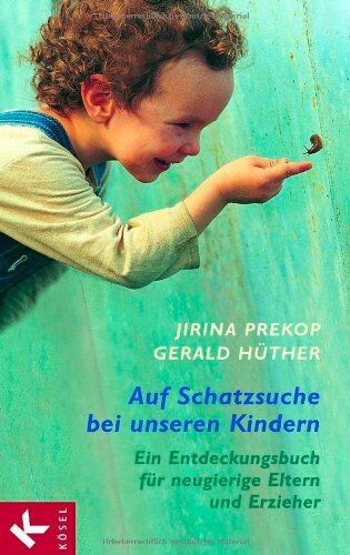 Jirina Prekop Auf Schatzsuche Bei Unseren Kindern: Ein Entdeckungsbuch Für Neugierige Eltern Und Erzieher