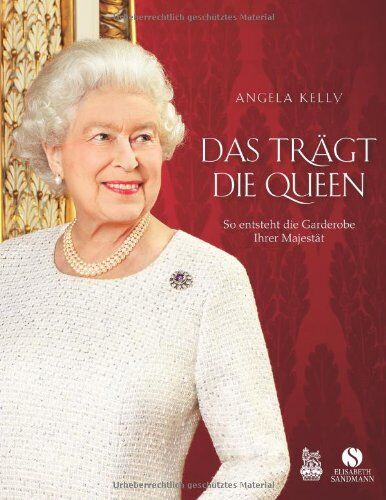 Angela Kelly Das Trägt Die Queen - So Entsteht Die Garderobe Ihrer Majestät