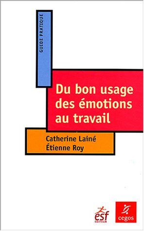 Etienne Roy Du Bon Usage Des Émotions Au Travail