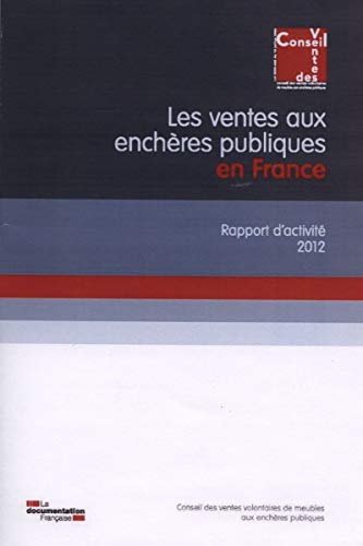 Les Ventes Aux Enchères Publiques En France. Rapport D'Activité 2012 (Sans Coll - Conseil Des Ventes Publiques)
