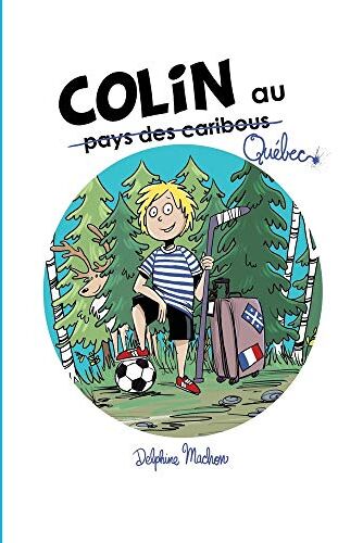 Delphine Machon Colin Au Québec (Les Aventures De Colin, Band 1)