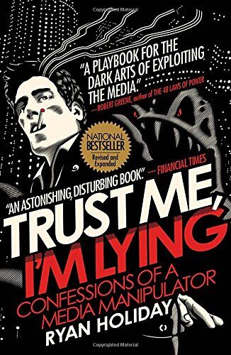Ryan Holiday Trust Me, I'M Lying: Confessions Of A Media Manipulator