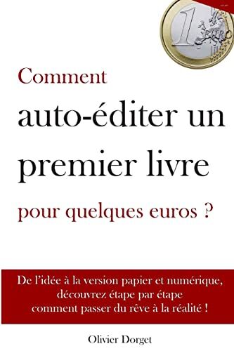 Dorget, M. Olivier Comment Auto-Editer Un Premier Livre Pour Quelques Euros - Olivier Dorget