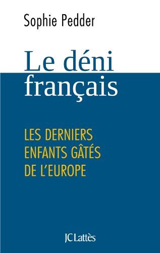 Sophie Pedder Le Déni Français, Les Derniers Enfants Gâtés De L'Europe